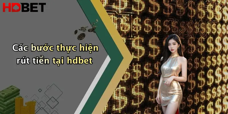 Các bước thực hiện rút tiền tại hdbet