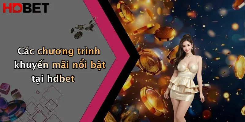 Các chương trình khuyến mãi nổi bật tại hdbet