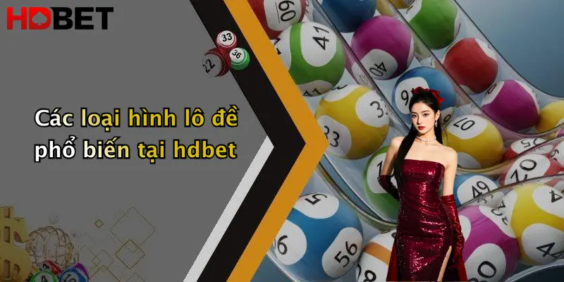 Các loại hình lô đề phổ biến tại hdbet