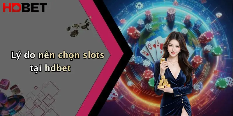 Lý do nên chọn slots tại hdbet